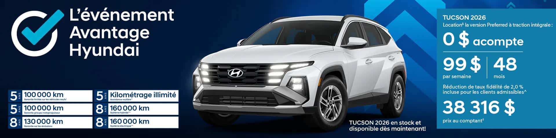 Offre de location Hyundai Tucson 2026 Preferred AWD à 99 d'acompte. Promotion L'événement Avantage Hyundai incluant les garanties de 5 à 8 ans et l'assistance routière. Véhicule blanc en stock et disponible.