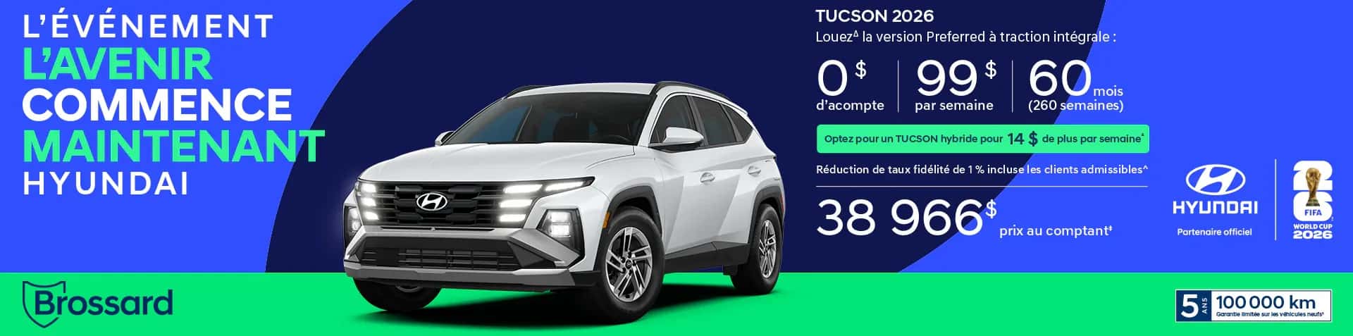 Offre de location du Hyundai Tucson 2026 chez Brossard Hyundai. Image publicitaire montrant le VUS Tucson Preferred AWD blanc. Les conditions affichent 0 $ d'acompte et 99 par semaine pour 60 mois, ou un prix d'achat au comptant de 38 966 . Mention de la version Tucson hybride disponible pour 14 $ de plus par semaine et de la garantie Hyundai de 5 ans ou 100 000 km.