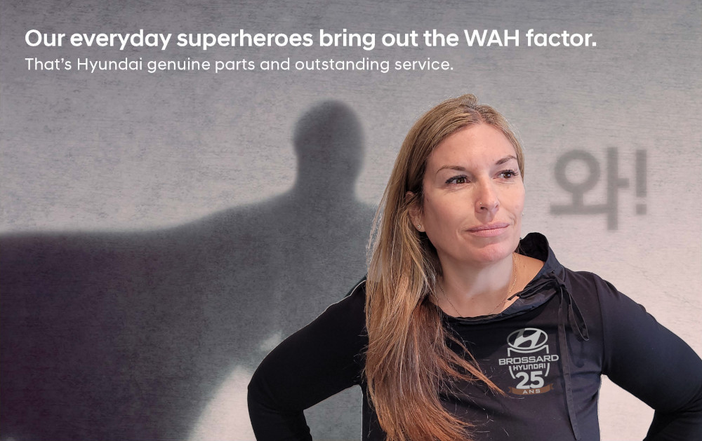 Our everyday superheroes bring out the WAH factor.  That's Hyundai genuine parts and outstanding service.