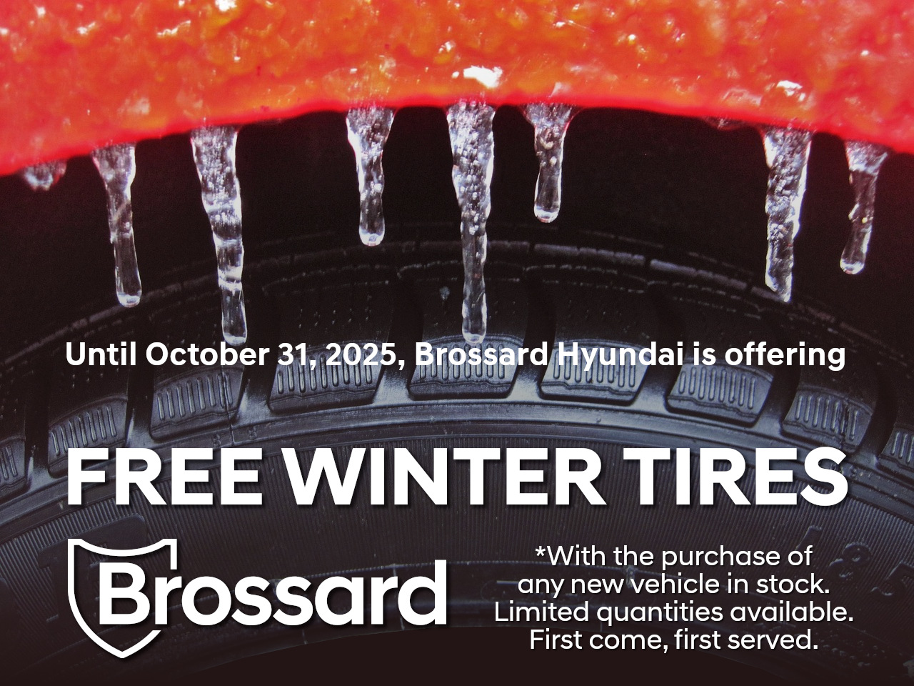 FREE WINTER TIRES *With the purchase of any new vehicle in stock. Until October 31, 2025, Brossard Hyundai is offering FREE WINTER TIRES *With the purchase of any new vehicle in stock. Limited quantities available. First come, first served.