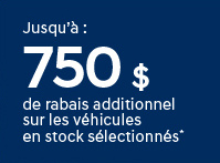 Carte promotionnelle avec texte:  Jusqu'à 750 $ de rabais additionnel sur les véhicules en stock sélectionnés*