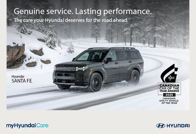 Hyundai service promotions banner. A Santa Fe driving on a snowy road with text:  Genuine service. Lasting performance. The care your Hyundai deserves for the road ahead.  Hyundai Santa Fe - AJAC logo:  CANADIAN CAR OF THE YEAR AWARDS 2025 CANADIAN UTILITY VEHICLE OF THE YEAR