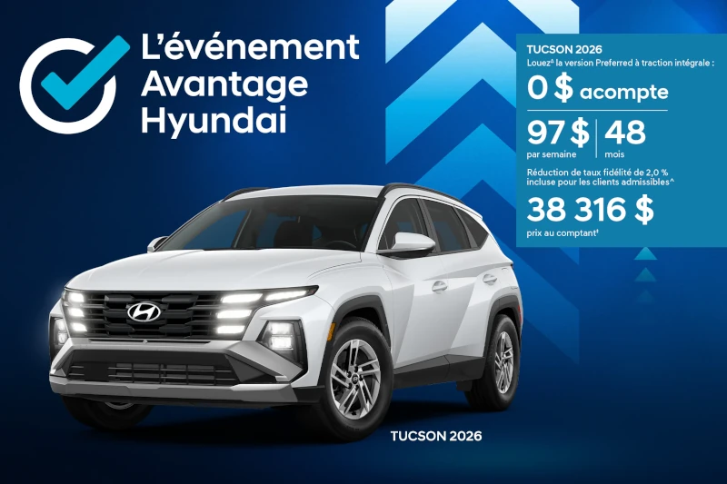 Bannière de L'événement Avantage Hyundai.  Un Tucson 2026 blanc est présentée avec le logo de l'événement et les détails de l'offre:  Louez le TUCSON 2026 Preferred AWD : 0 $d'acompte, 97$ par semaine pendant 48 mois. Inclut une réduction de taux de fidélité de 2,0 % pour les clients admissibles^. Prix au comptant : 38 316 $.