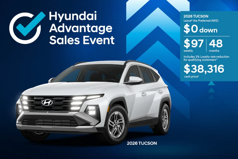 Hyundai Advantage Sales Event banner, A white 2026 Tucson is shown with the event logo and the offer's details. Lease the 2026 TUCSON Preferred AWD: $0 down $97 weekly - 48 months - Includes 2% Loyalty rate reduction for qualifying customers^ cash price: $38,316