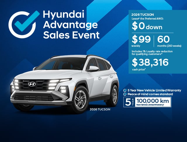 View April 2026 Hyundai Advantage Sales Event offers on the new 2026 Tucson Hyundai Advantage Sales Event banner for the 2026 Tucson Preferred AWD at Brossard Hyundai. Lease for $99 weekly for 60 months with $0 down. Includes 1% loyalty rate reduction. Cash price $38,316. In stock now.