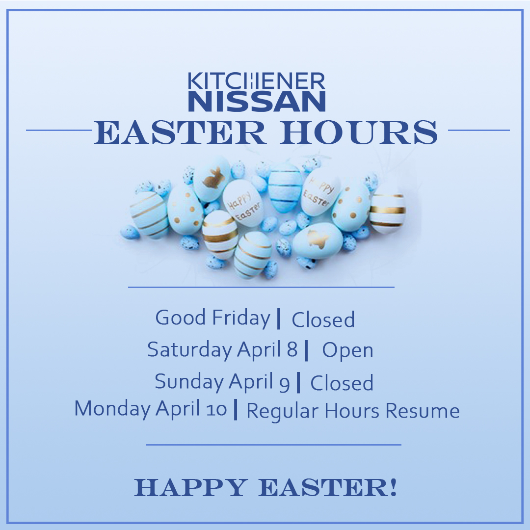 Easter hours 23 Kitchener Nissan