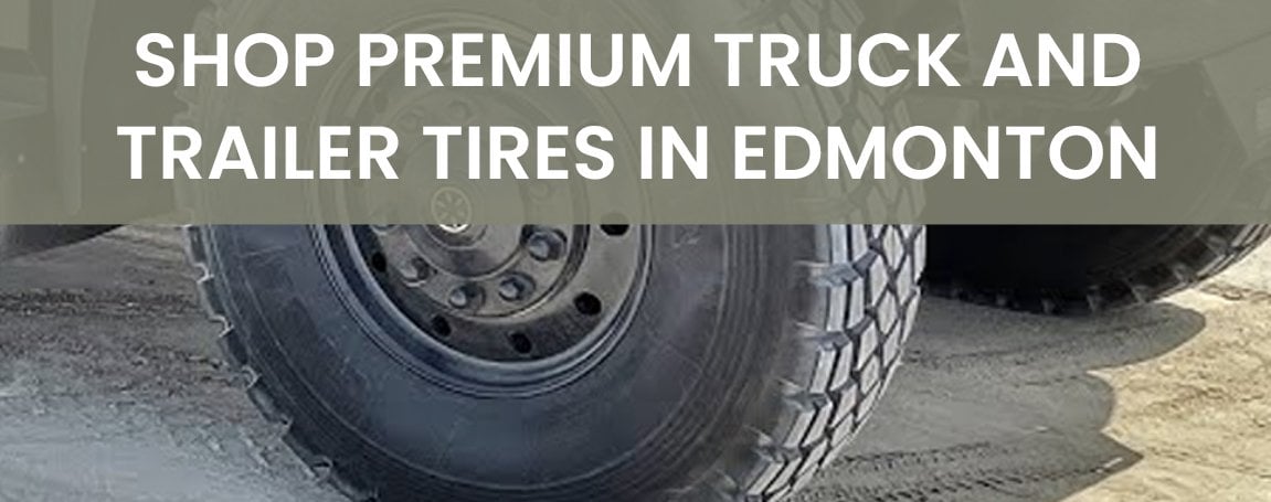 Premium Truck and Trailer Tires in Edmonton Premium Truck and Trailer Tires in Edmonton